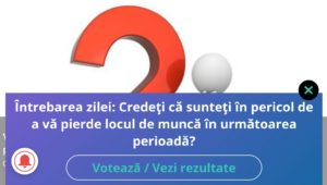Read more about the article SONDAJ: Credeți că sunteți în pericol de a vă pierde locul de muncă în următoarea perioadă? INTRAȚI ȘI VOTAȚI!