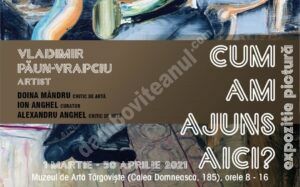 Read more about the article ”CUM AM AJUNS AICI?”  Expoziţia de pictură a artistului  Vladimir Păun-Vrapciu