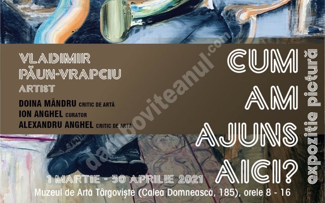 You are currently viewing ”CUM AM AJUNS AICI?”  Expoziţia de pictură a artistului  Vladimir Păun-Vrapciu