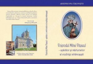 Read more about the article VOIEVODUL MIHAI VITEAZUL – APĂRĂTOR ȘI MĂRTURISITOR AL CREDINȚEI STRĂMOȘEȘTI