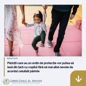 Read more about the article Gabriel Cioacă&Asociații: Părinții care au un ordin de protecție vor putea să iasă din țară cu copilul fără să mai aibă nevoie de acordul celuilalt părinte
