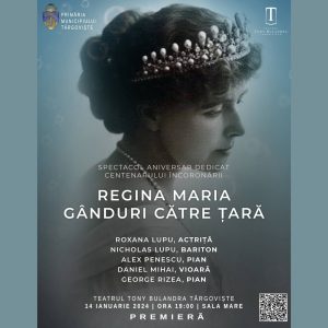 Read more about the article „Regina Maria, gânduri către țară – spectacol cultural de excepție, pe 14 ianuarie, la Târgoviște