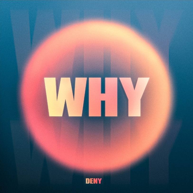 You are currently viewing Simte vibrația: DENY strălucește cu noua sa piesă “Why”