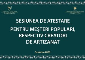 Read more about the article Centrul Județean de Cultură Dâmbovița derulează sesiunea de atestare de meșteri populari. Vezi detalii!
