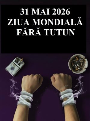 Read more about the article 31 Mai 2026 – Ziua Mondială Fără Tutun – „Alege sănătatea. Spune NU dependenței de tutun!”